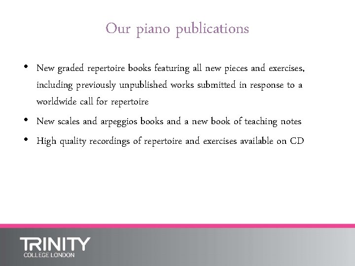 Our piano publications • New graded repertoire books featuring all new pieces and exercises,