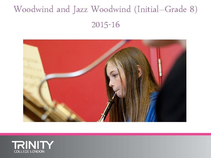 Woodwind and Jazz Woodwind (Initial–Grade 8) 2015 -16 