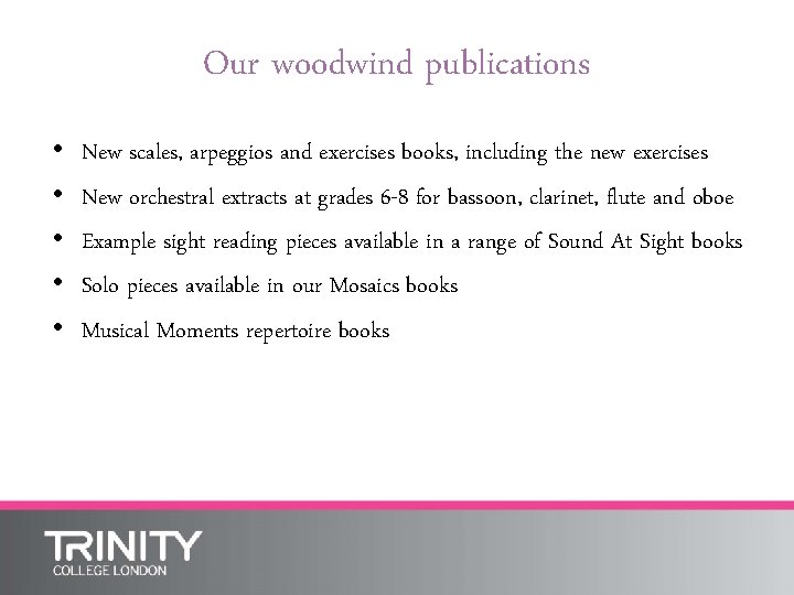 Our woodwind publications • • • New scales, arpeggios and exercises books, including the