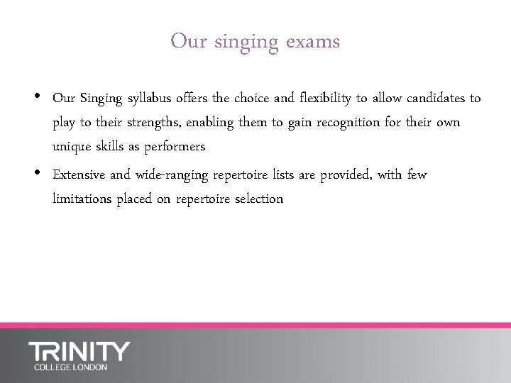 Our singing exams • Our Singing syllabus offers the choice and flexibility to allow