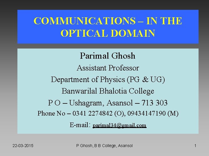 COMMUNICATIONS – IN THE OPTICAL DOMAIN Parimal Ghosh Assistant Professor Department of Physics (PG