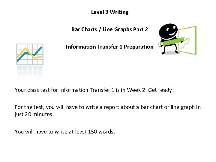 Level 3 Writing Bar Charts / Line Graphs Part 2 Information Transfer 1 Preparation