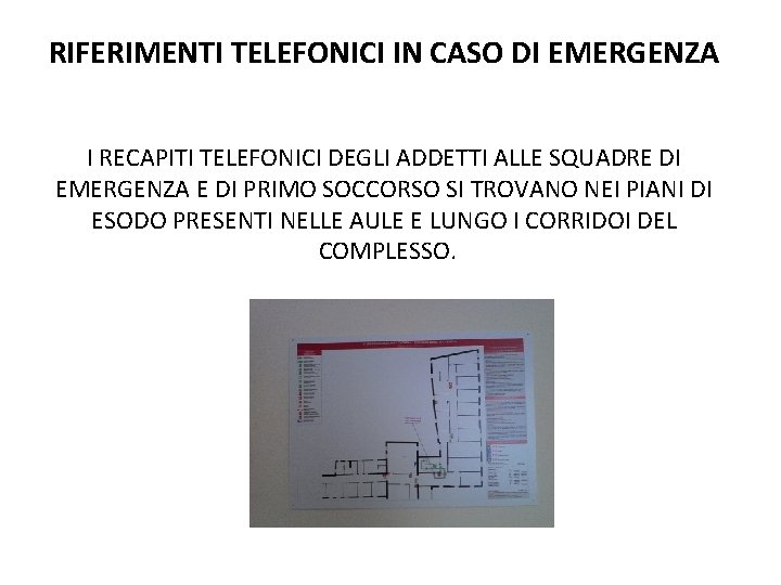 RIFERIMENTI TELEFONICI IN CASO DI EMERGENZA I RECAPITI TELEFONICI DEGLI ADDETTI ALLE SQUADRE DI