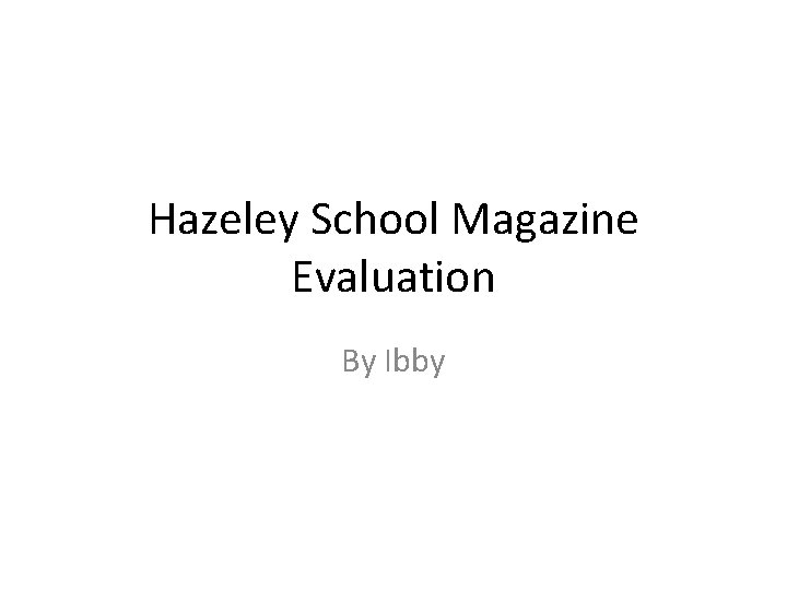 Hazeley School Magazine Evaluation By Ibby 