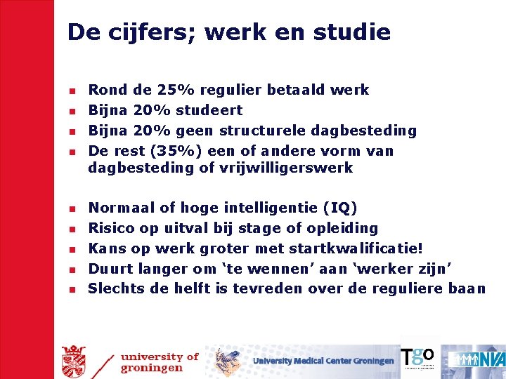 De cijfers; werk en studie n n n n n Rond de 25% regulier