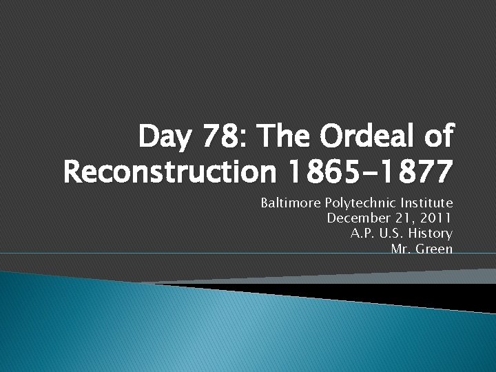 Day 78: The Ordeal of Reconstruction 1865 -1877 Baltimore Polytechnic Institute December 21, 2011