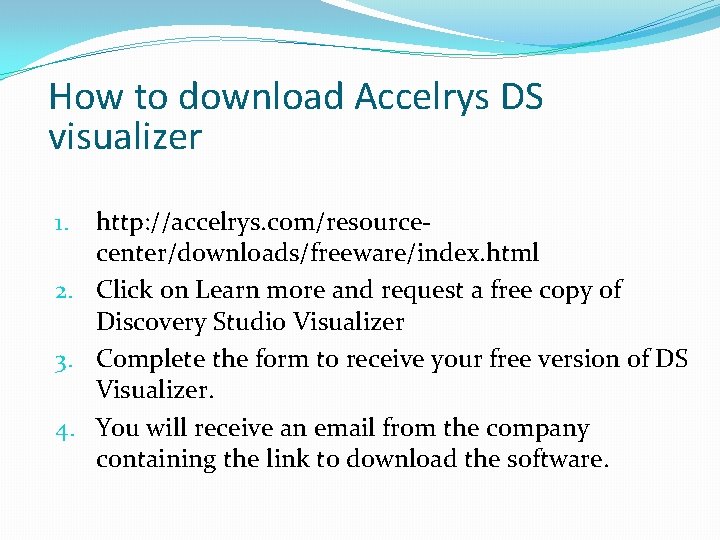 How to download Accelrys DS visualizer http: //accelrys. com/resourcecenter/downloads/freeware/index. html 2. Click on Learn