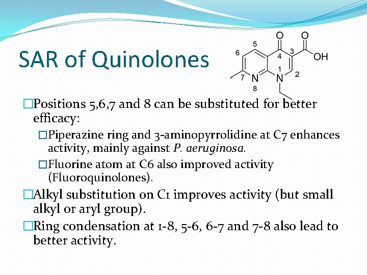 SAR of Quinolones �Positions 5, 6, 7 and 8 can be substituted for better