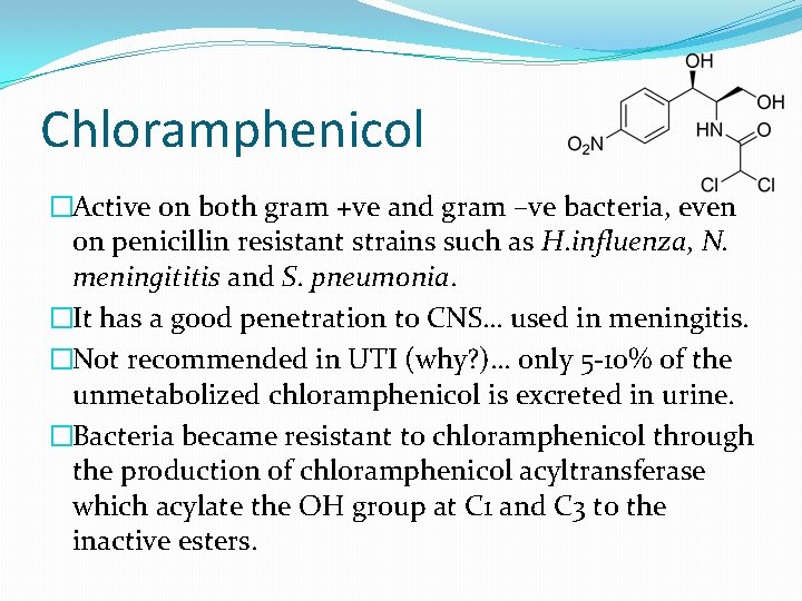 Chloramphenicol �Active on both gram +ve and gram –ve bacteria, even on penicillin resistant