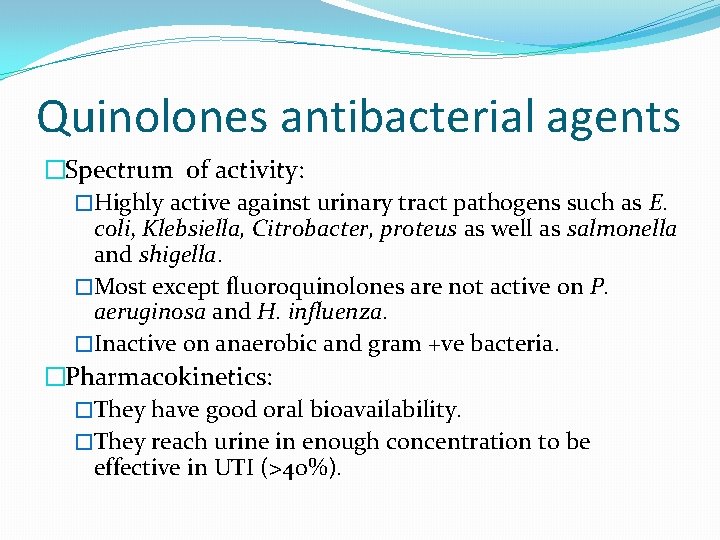 Quinolones antibacterial agents �Spectrum of activity: �Highly active against urinary tract pathogens such as