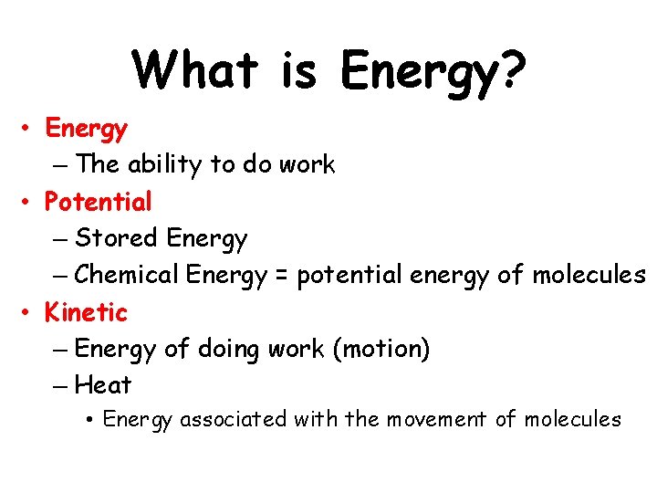 What is Energy? • Energy – The ability to do work • Potential –