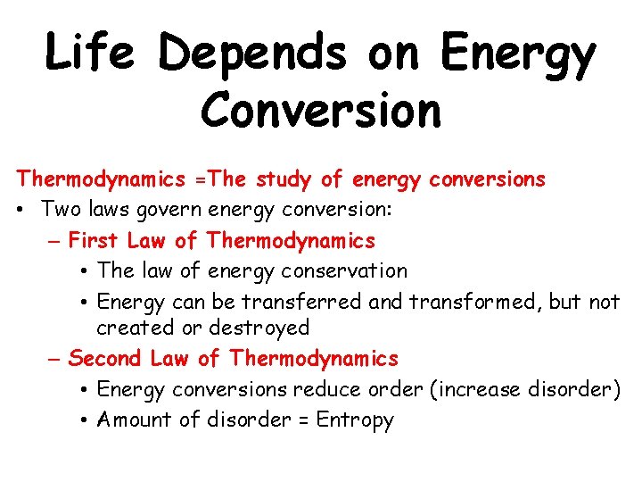 Life Depends on Energy Conversion Thermodynamics =The study of energy conversions • Two laws