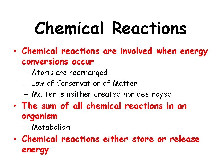 Chemical Reactions • Chemical reactions are involved when energy conversions occur – Atoms are