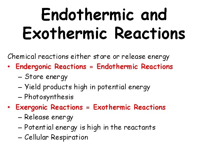 Endothermic and Exothermic Reactions Chemical reactions either store or release energy • Endergonic Reactions