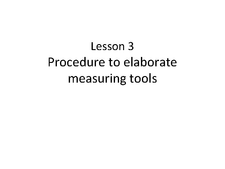 Lesson 3 Procedure to elaborate measuring tools 