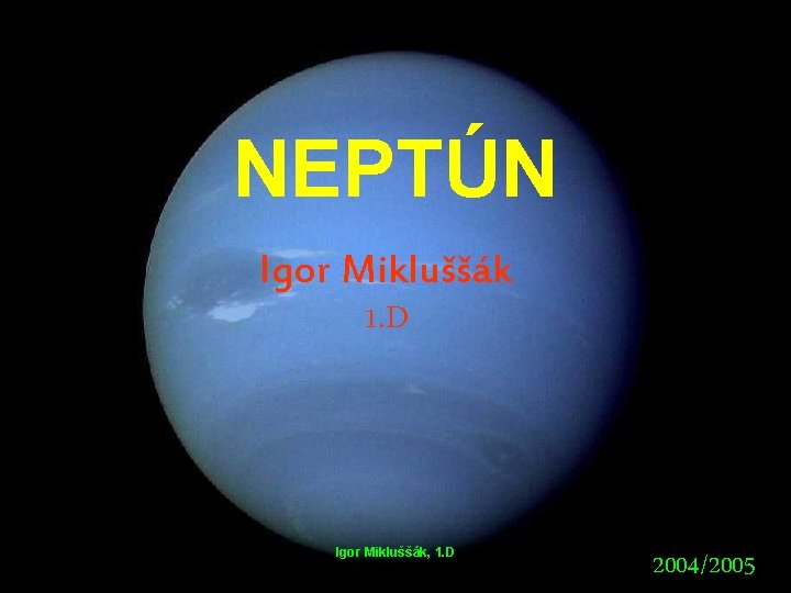 NEPTÚN Igor Mikluššák 1. D Igor Mikluššák, 1. D 2004/2005 