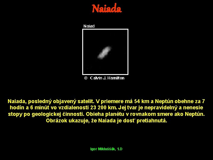 Naiada, posledný objavený satelit. V priemere má 54 km a Neptún obehne za 7