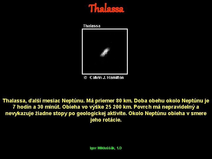 Thalassa, ďalší mesiac Neptúnu. Má priemer 80 km. Doba obehu okolo Neptúnu je 7