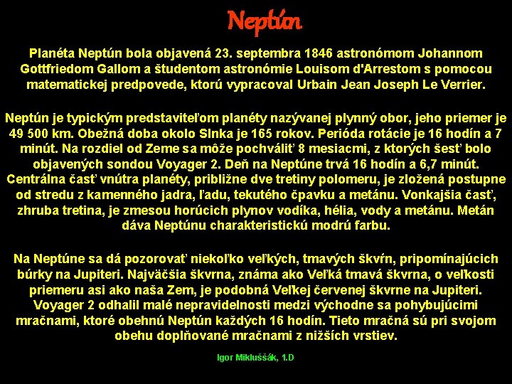 Neptún Planéta Neptún bola objavená 23. septembra 1846 astronómom Johannom Gottfriedom Gallom a študentom