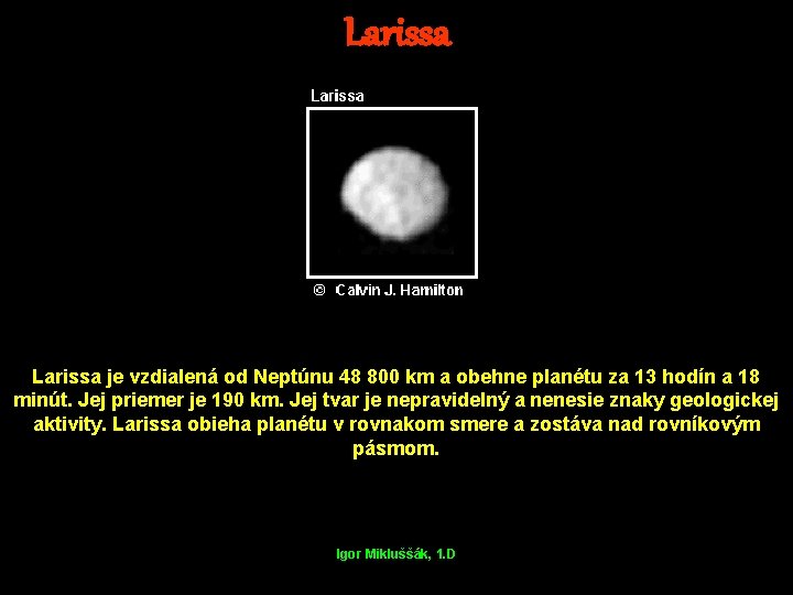 Larissa je vzdialená od Neptúnu 48 800 km a obehne planétu za 13 hodín