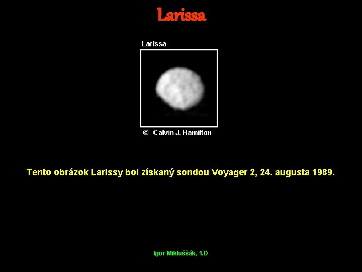 Larissa Tento obrázok Larissy bol získaný sondou Voyager 2, 24. augusta 1989. Igor Mikluššák,