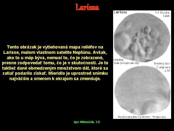 Larissa Tento obrázok je vytieňovaná mapa reliéfov na Larisse, malom vlastnom satelite Neptúnu. Avšak,