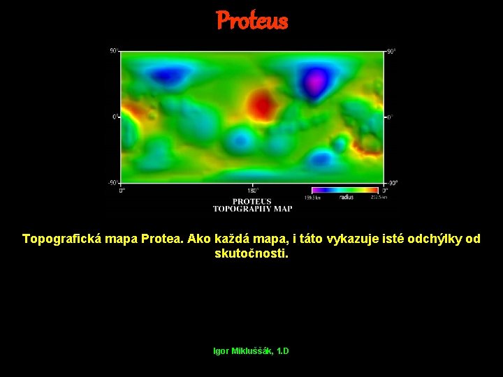 Proteus Topografická mapa Protea. Ako každá mapa, i táto vykazuje isté odchýlky od skutočnosti.