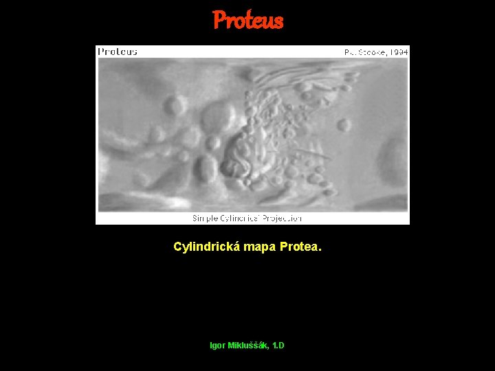 Proteus Cylindrická mapa Protea. Igor Mikluššák, 1. D 