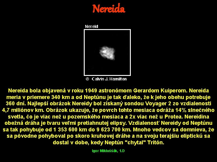 Nereida bola objavená v roku 1949 astronómom Gerardom Kuiperom. Nereida meria v priemere 340