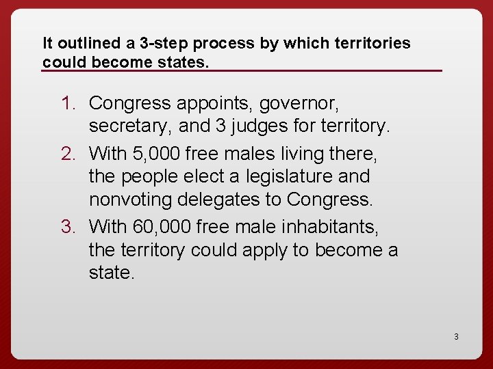 It outlined a 3 -step process by which territories could become states. 1. Congress