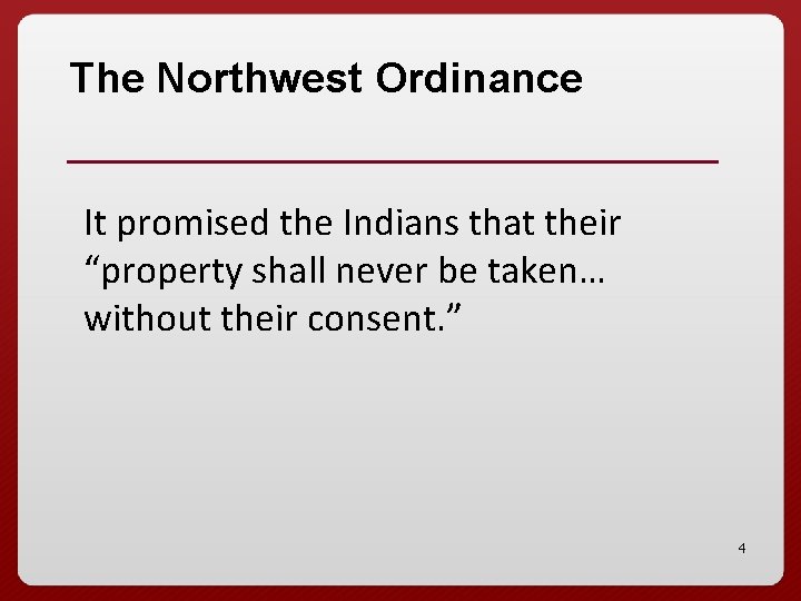The Northwest Ordinance It promised the Indians that their “property shall never be taken…