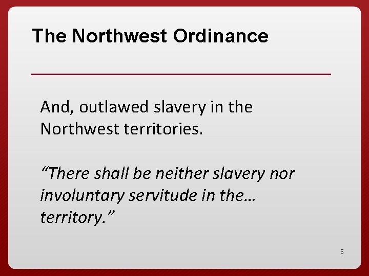 The Northwest Ordinance And, outlawed slavery in the Northwest territories. “There shall be neither