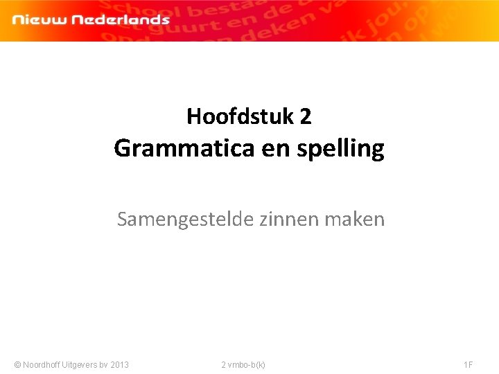 Hoofdstuk 2 Grammatica en spelling Samengestelde zinnen maken © Noordhoff Uitgevers bv 2013 2