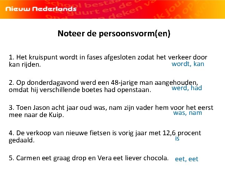Noteer de persoonsvorm(en) 1. Het kruispunt wordt in fases afgesloten zodat het verkeer door
