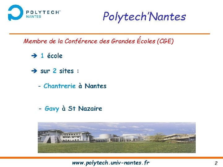 Polytech’Nantes Membre de la Conférence des Grandes Écoles (CGE) www. polytech. univ-nantes. fr 2