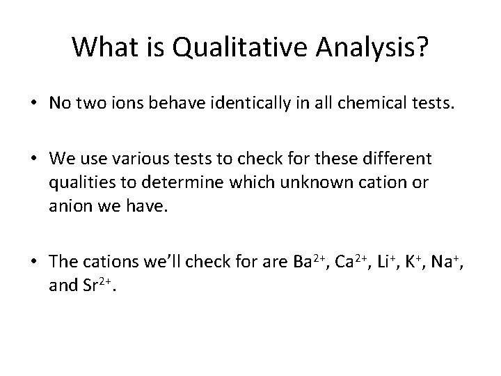 What is Qualitative Analysis? • No two ions behave identically in all chemical tests.
