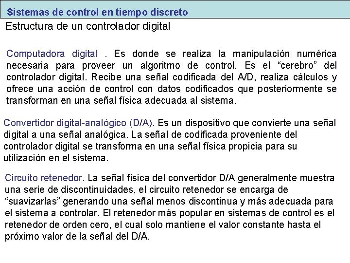 Sistemas de control en tiempo discreto Estructura de un controlador digital Computadora digital. Es