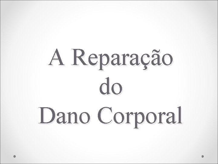 A Reparação do Dano Corporal 