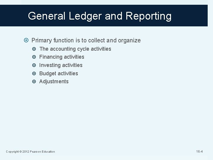 General Ledger and Reporting Primary function is to collect and organize The accounting cycle