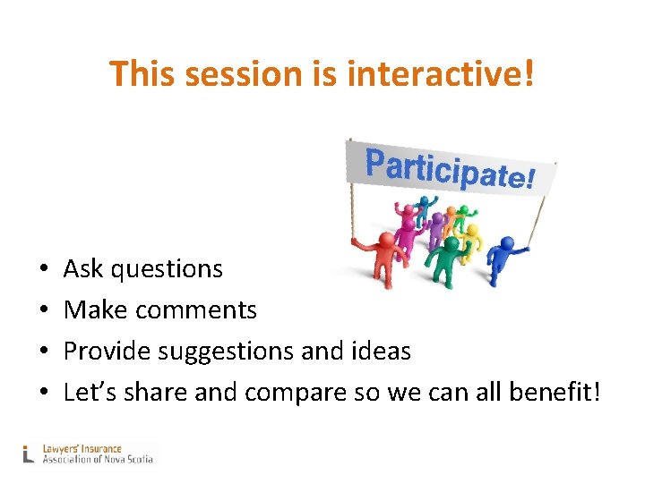 This session is interactive! • • Ask questions Make comments Provide suggestions and ideas