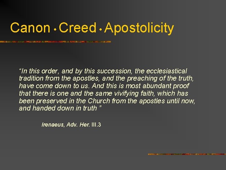 Canon • Creed • Apostolicity “In this order, and by this succession, the ecclesiastical