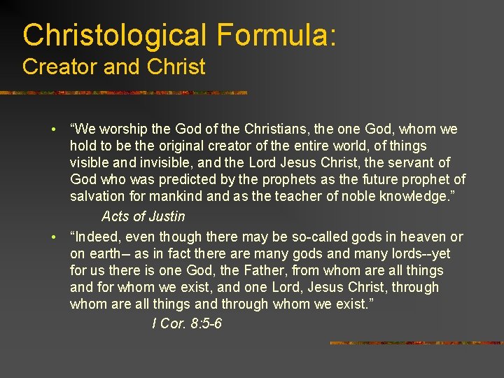 Christological Formula: Creator and Christ • “We worship the God of the Christians, the