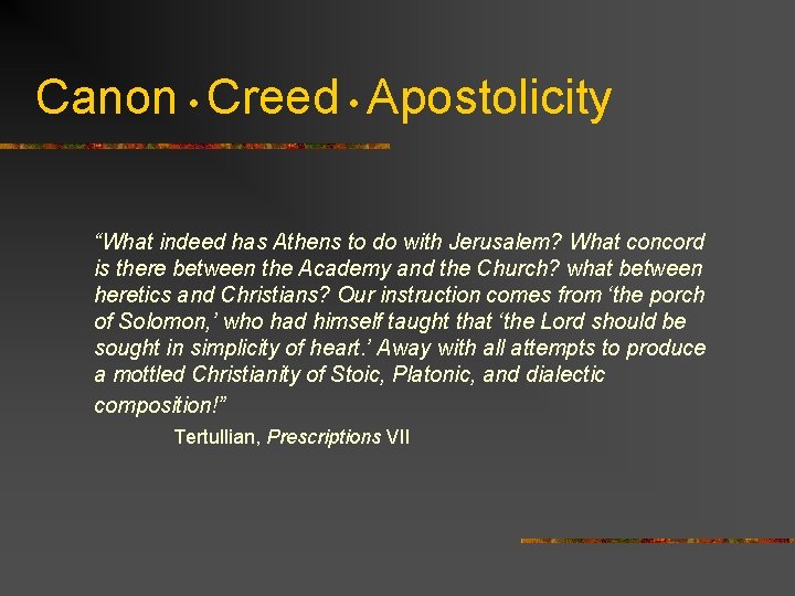 Canon • Creed • Apostolicity “What indeed has Athens to do with Jerusalem? What