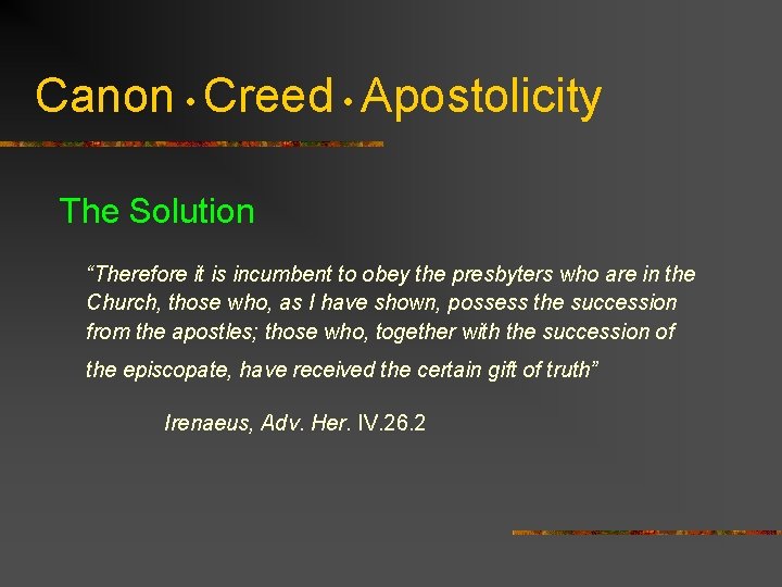 Canon • Creed • Apostolicity The Solution “Therefore it is incumbent to obey the