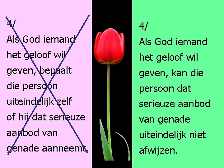 4/ 4/ Als God iemand het geloof wil geven, bepaalt geven, kan die persoon