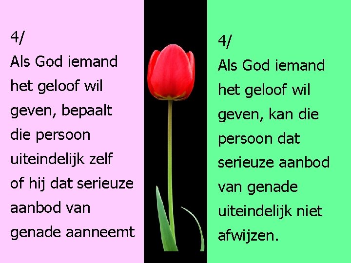 4/ 4/ Als God iemand het geloof wil geven, bepaalt geven, kan die persoon