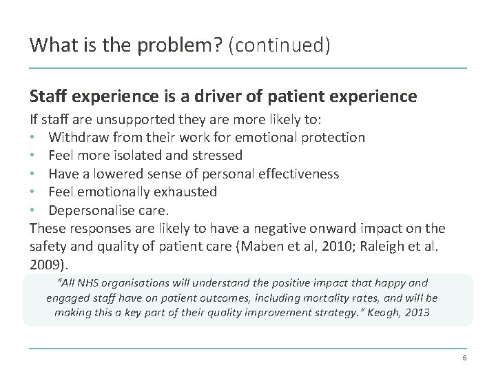 What is the problem? (continued) Staff experience is a driver of patient experience If