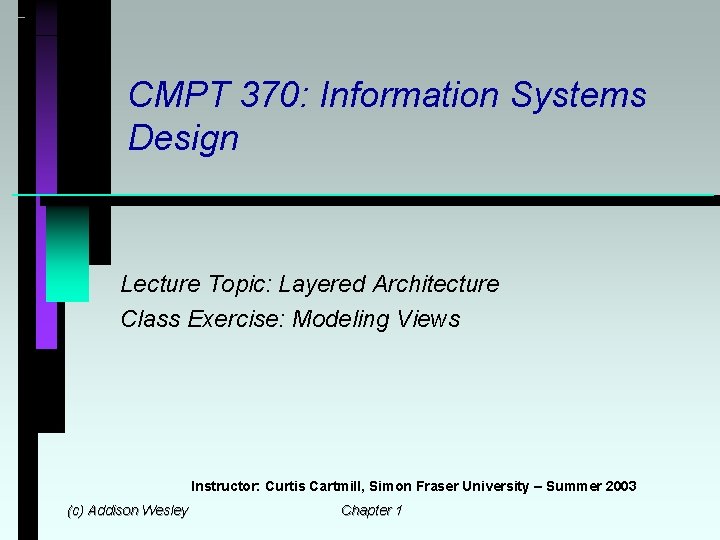 CMPT 370: Information Systems Design Lecture Topic: Layered Architecture Class Exercise: Modeling Views Instructor: