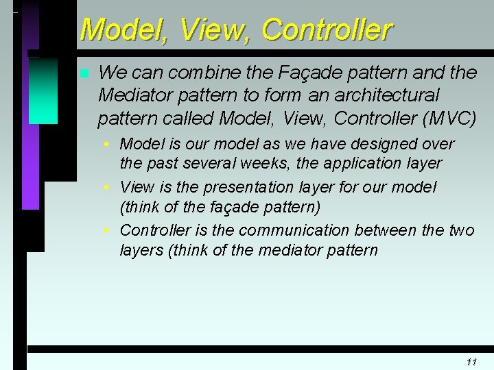 Model, View, Controller n We can combine the Façade pattern and the Mediator pattern