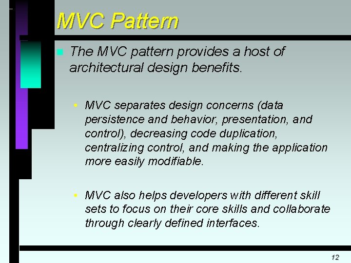 MVC Pattern n The MVC pattern provides a host of architectural design benefits. •